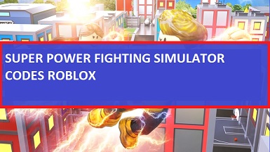 Super Power Fighting Simulator Codes 2021 Wiki February 2021 New Mrguider