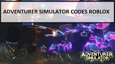 Adventurer Simulator Codes Wiki 2021 March 2021 New Roblox Mrguider
