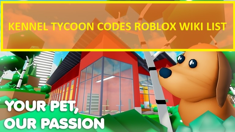 Kennel Tycoon Codes Wiki 2021 July 2021 New Roblox Mrguider - roblox om nom simulator wiki