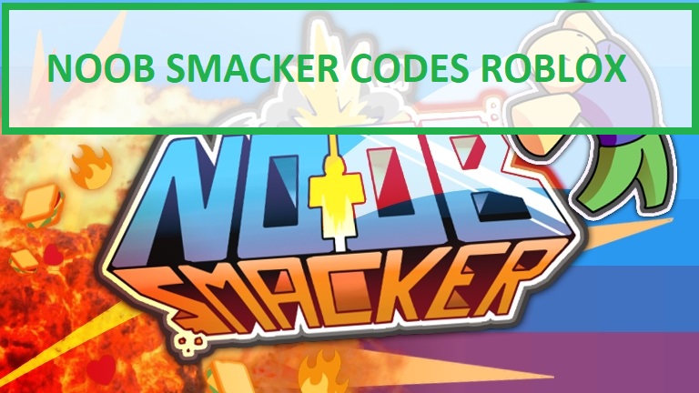 Noob Smacker Codes 2021: February 2021(NEW! Roblox) - MrGuider