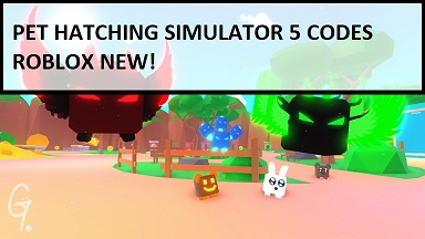 Pet Hatching Simulator 5 Codes Wiki 2021 July 2021 New Mrguider - code roblox pet simulator