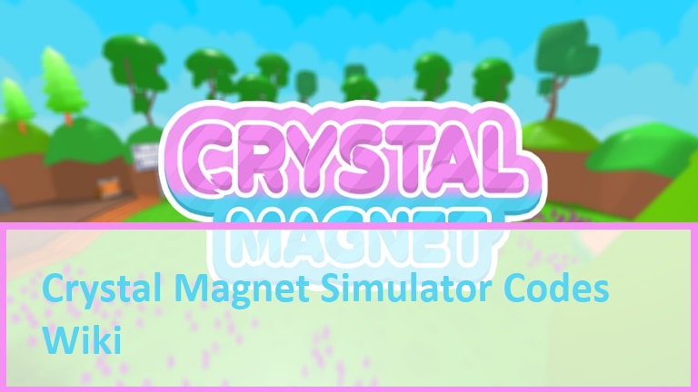 Crystal Magnet Simulator Codes Wiki 2021 July 2021 New Mrguider - magnet simulator roblox wiki