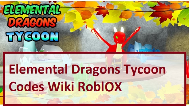 Elemental Dragons Tycoon Codes Wiki 2021 July 2021 Roblox Mrguider - code roblox elemen tycoon