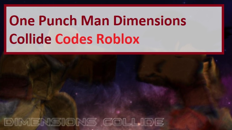 One Punch Man Dimensions Collide Codes Wiki July 2021 Mrguider - one punch man code roblox