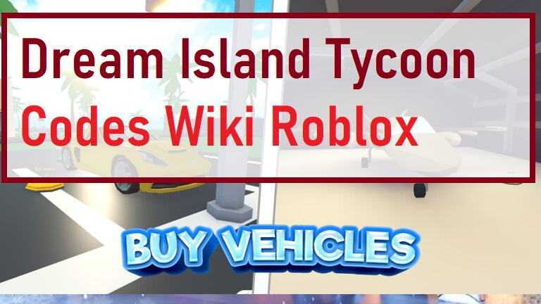 Dream Island Tycoon Codes Wiki July 2021 Mrguider - roblox case island