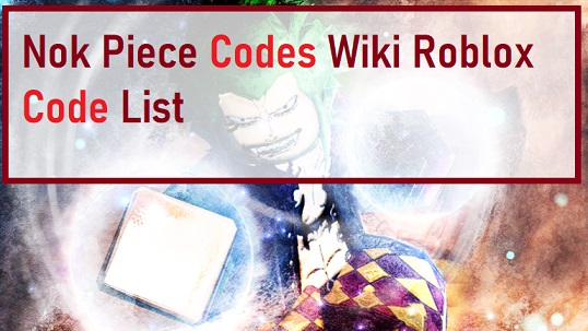 Nok Piece Codes Wiki Roblox July 2021 Mrguider - promo codes roblox list wiki