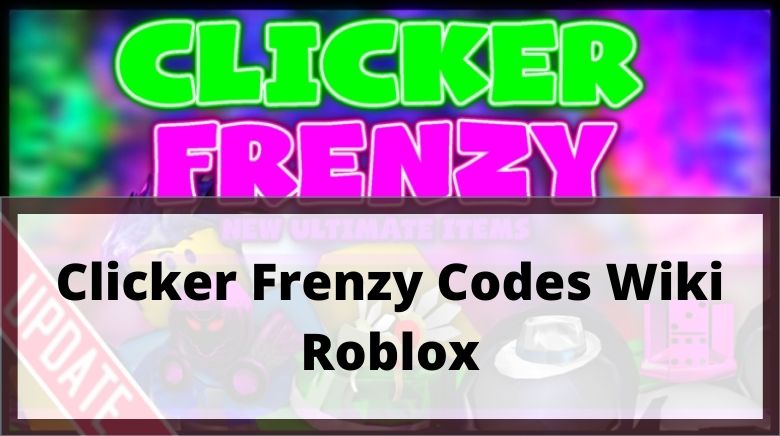 Roblox Clicker Frenzy Codes (November 2022)