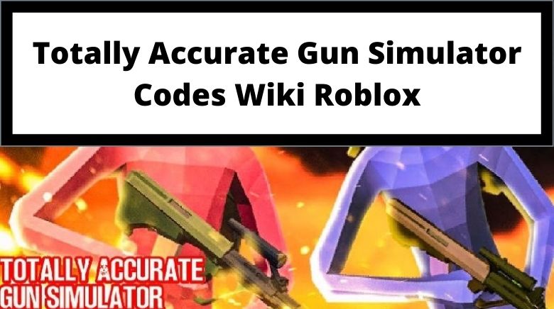 totally-accurate-gun-simulator-codes-wiki-roblox-august-2021-mrguider