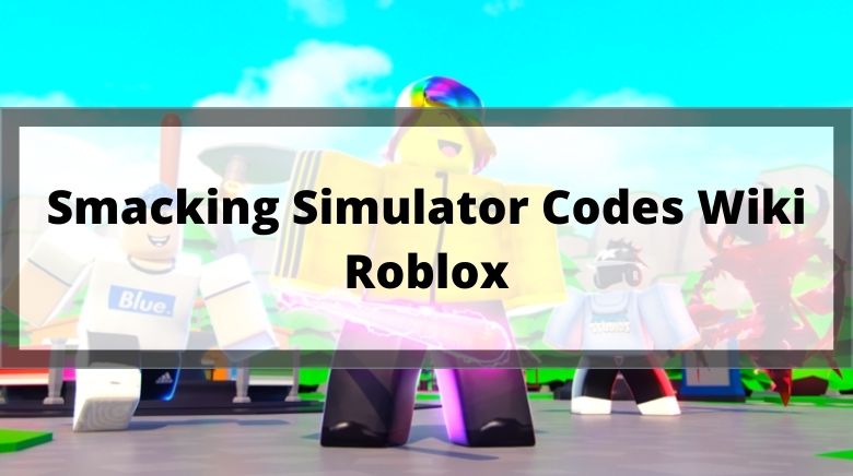 Smacking Simulator Codes Wiki Roblox October 2021 Mrguider