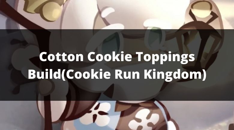 Cotton Cookie Toppings Build(Cookie Run Kingdom)