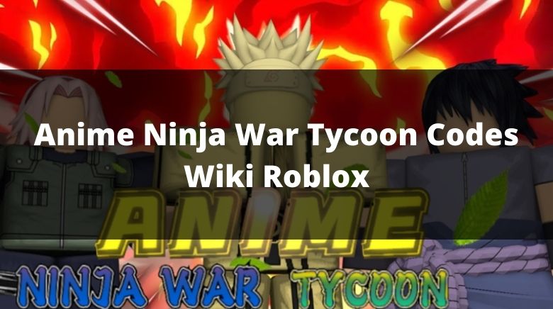 Anime Ninja War Tycoon  Codes List September 2023  How To Redeem Codes   Gamer Empire