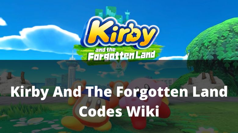 Kirby and the Forgotten Land Present Codes: All current codes and