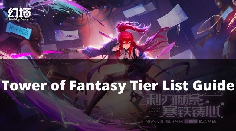 Tower Of Fantasy Tier List November 2023, Best Weapons in Tower Of