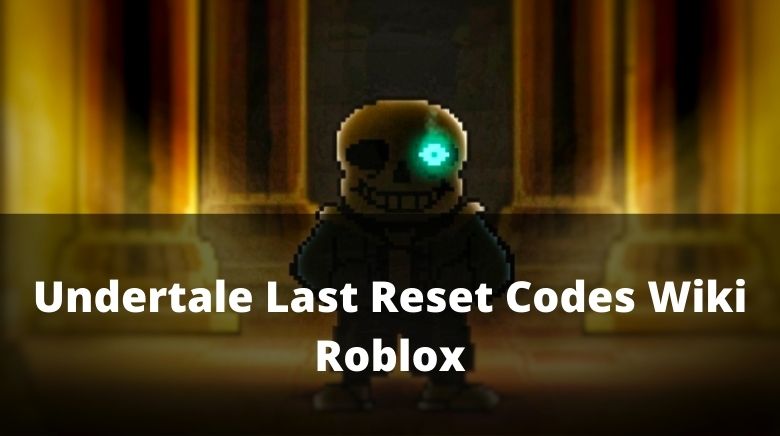 Roblox Undertale: Last Reset Codes (December 2023)