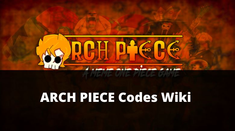 ARCH PIECE Codes Wiki(NEW) [November 2023] - MrGuider