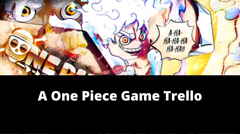 A One Piece Game Trello [March 2022] Click Here to Explore! 