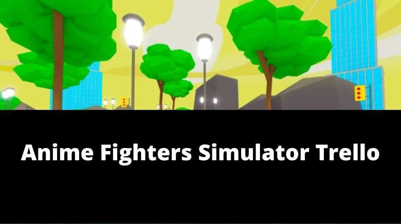 Anime Fighters Simulator Trello Link  Try Hard Guides