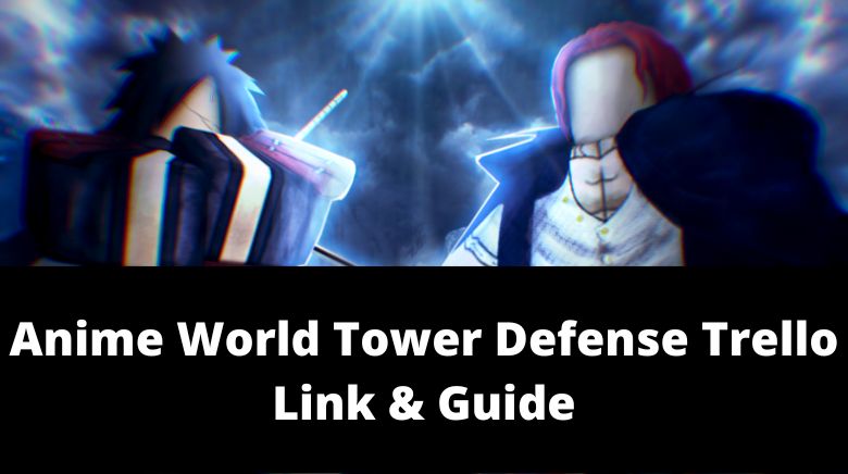 Anime World Tower Defense Trello Link[AWTD Trello] [December 2023] -  MrGuider