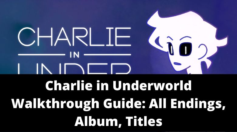 Charlie in Underworld Walkthrough Guide All Endings, Album, Titles