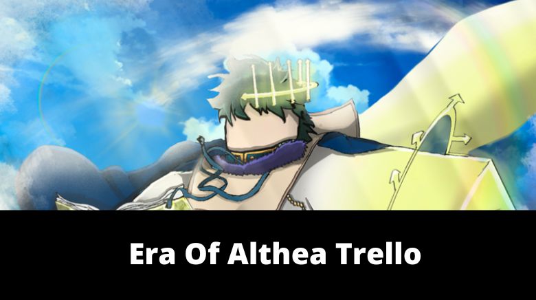 Era Of Althea Trello Link 2023 (Game Wiki & Guide!) - Faindx