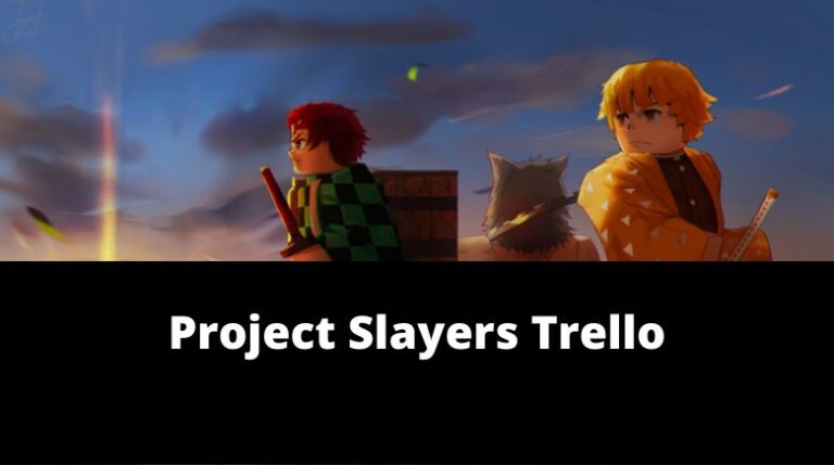 Project Slayers Trello Link, Map & Guide[Official][January 2024] - MrGuider