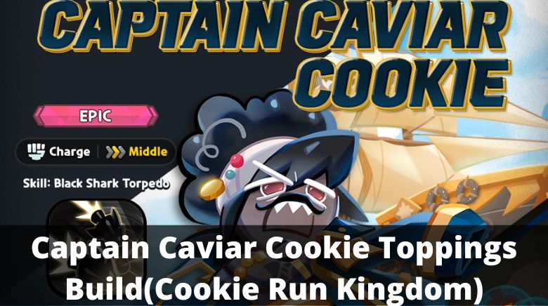 Captain Caviar Cookie Toppings Build(Cookie Run Kingdom)