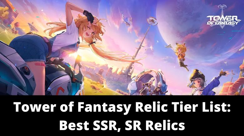 Tower of Fantasy Relics List  All Available Relics - zilliongamer