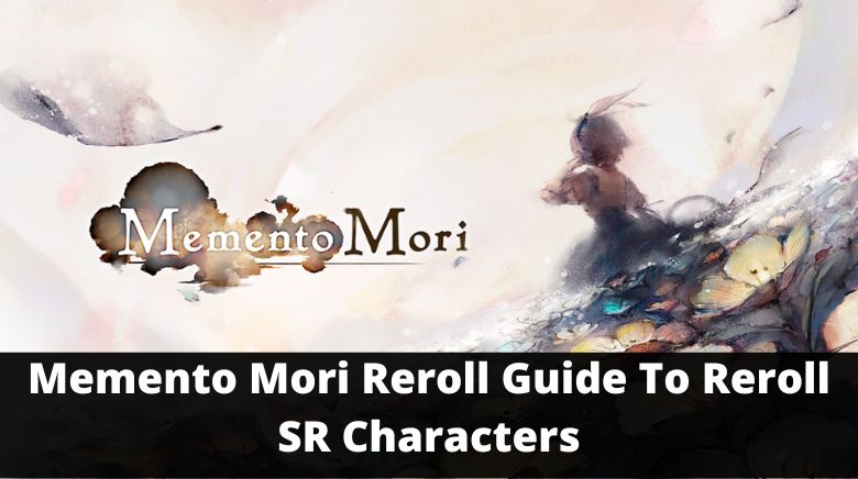 Memento Mori Reroll Guide To Reroll SR Characters