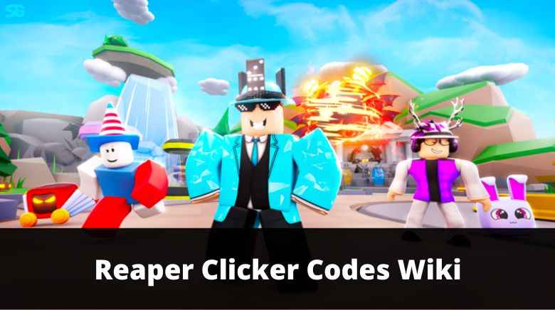 Reaper Clicker Codes Wiki[NEW][November 2023] - MrGuider