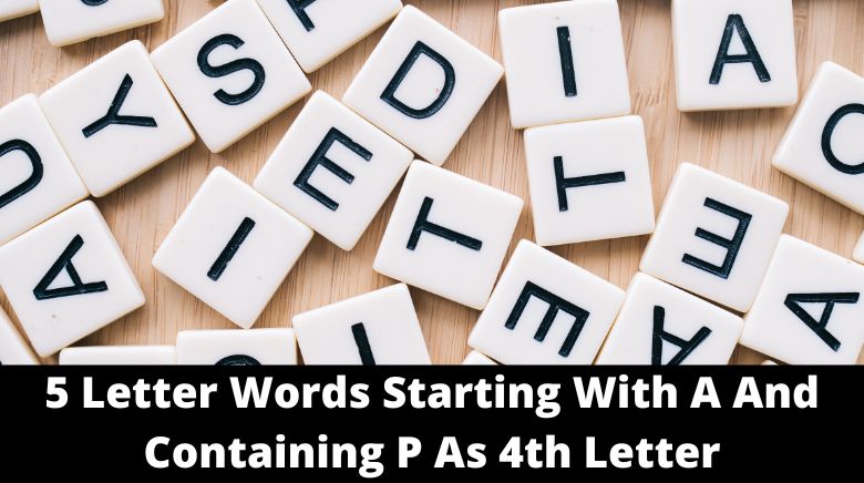 5 Letter Words Starting With A And Containing P As 4th Letter