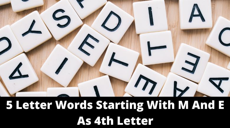 5 letter words starting with M and E as the 4th letter