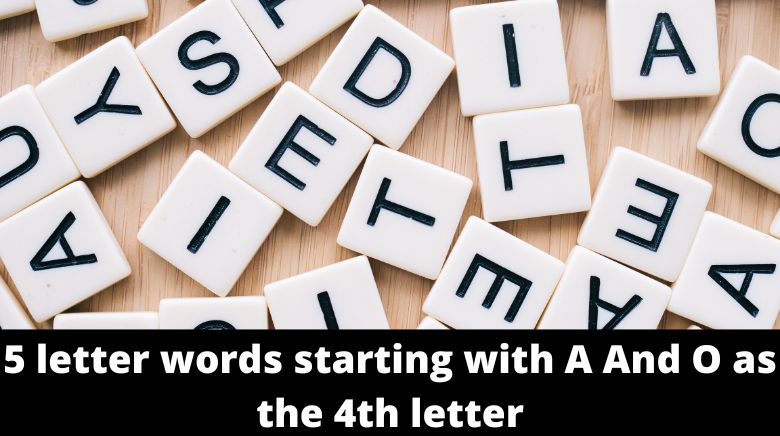 5 letter words starting with A And O as the 4th letter