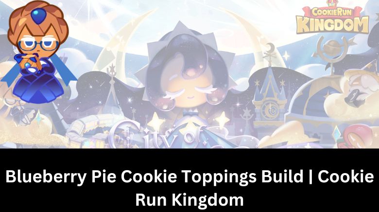 Blueberry Pie Cookie Toppings Build Cookie Run Kingdom