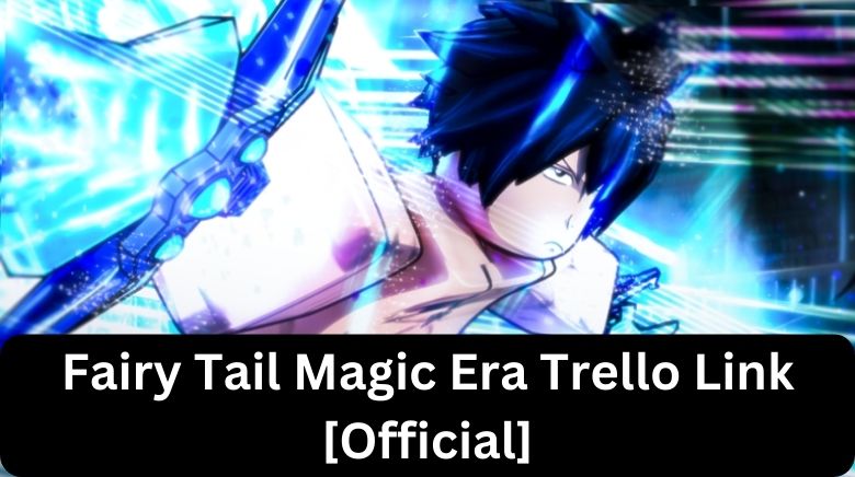 Fairy Tail Magic Era Trello Link [Official][December 2023] - MrGuider