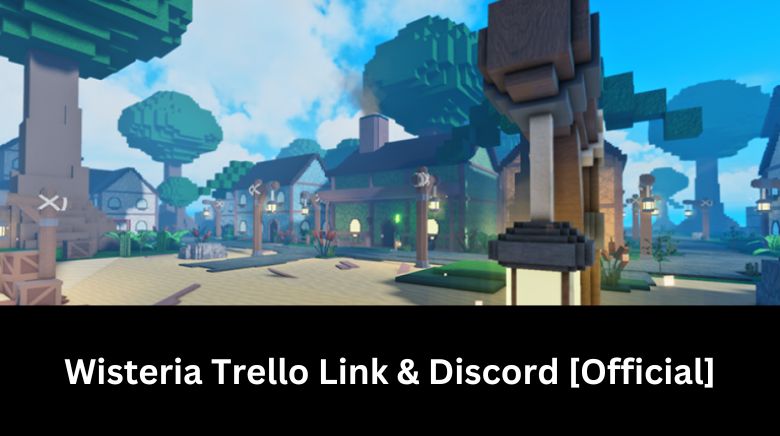 Wisteria Trello & Discord Server Link - Gamer Tweak