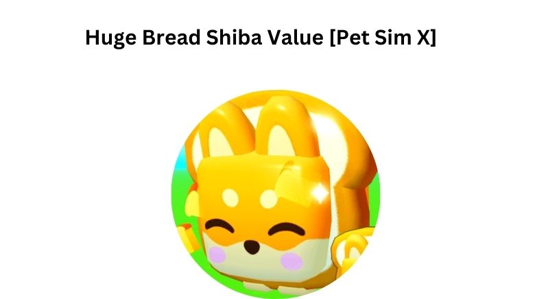 Huge Bread Shiba Value - Pet Simulator X