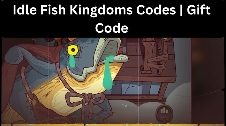 Idle Fish Kingdoms Codes Gift Code