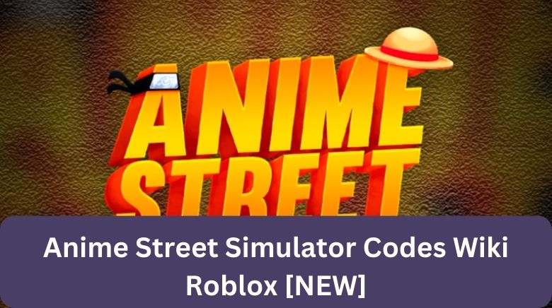 Anime Street Simulator Codes Wiki Roblox[Third Hub][November 2023