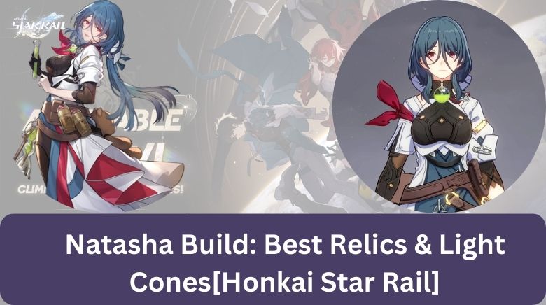 Honkai Star Rail: Best Natasha Build, Relics, and Light Cones – GameSkinny