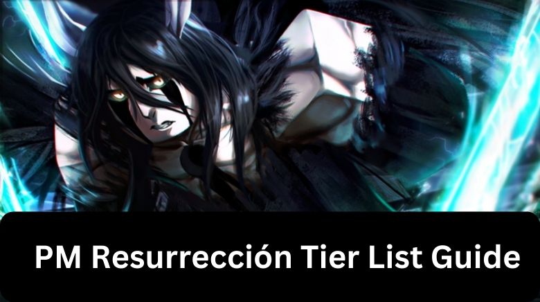 PM Resurrección Tier List Guide