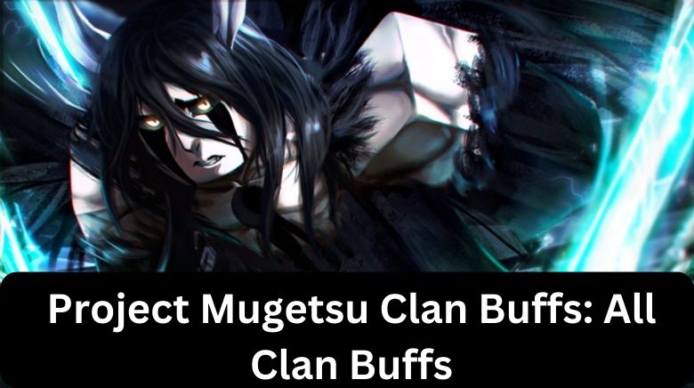 Project Mugetsu Clan Buffs All Clan Buffs