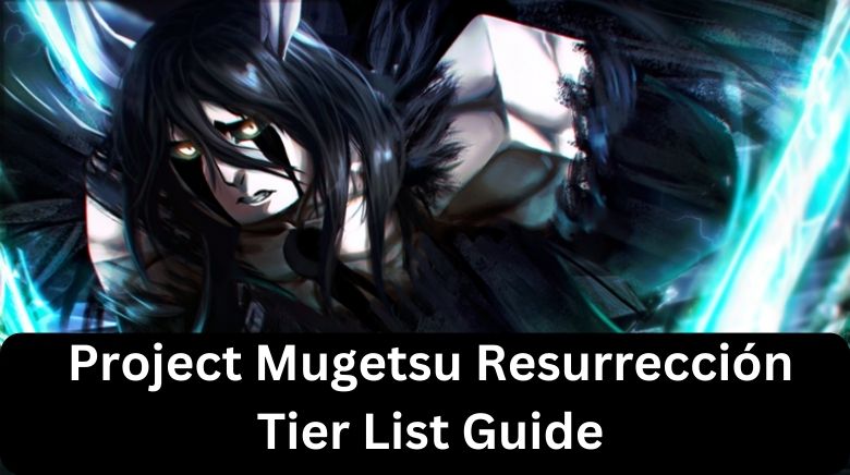 Project Mugetsu Resurrection Tier List (Resurrección Ranked)