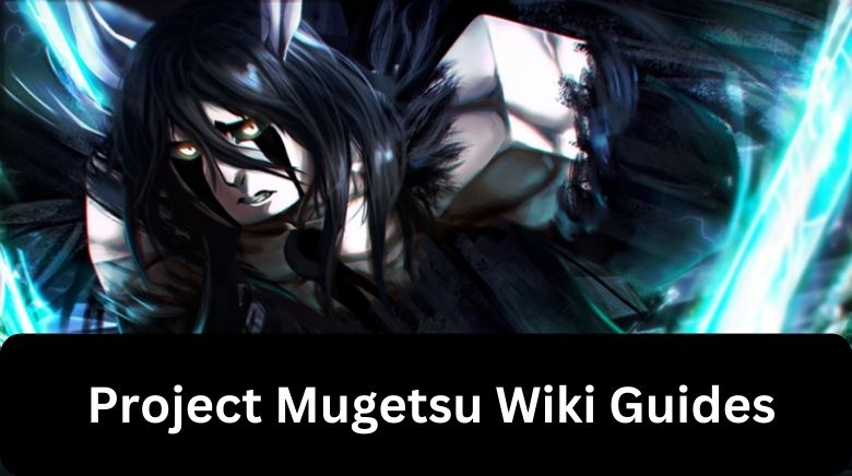 Project Mugetsu Wiki Guides