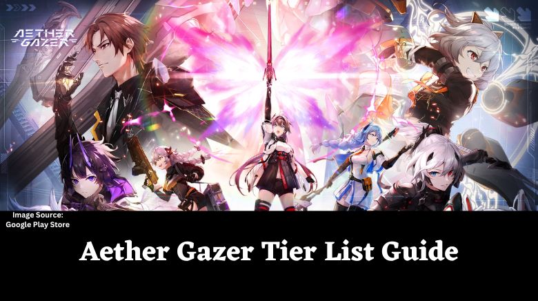 Aether Gazer Tier List Guide