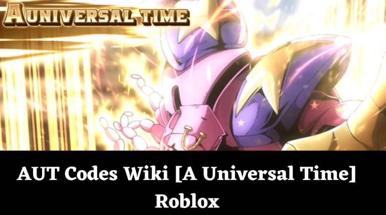 AUT Codes Wiki [A Universal Time] Roblox