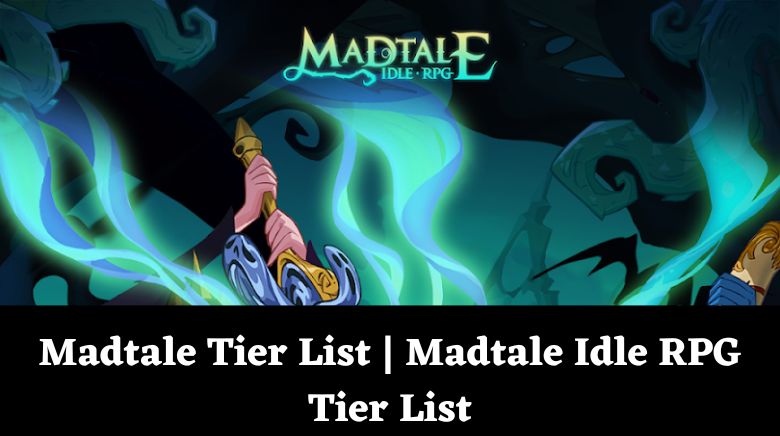 Madtale Tier List Madtale Idle RPG Tier List