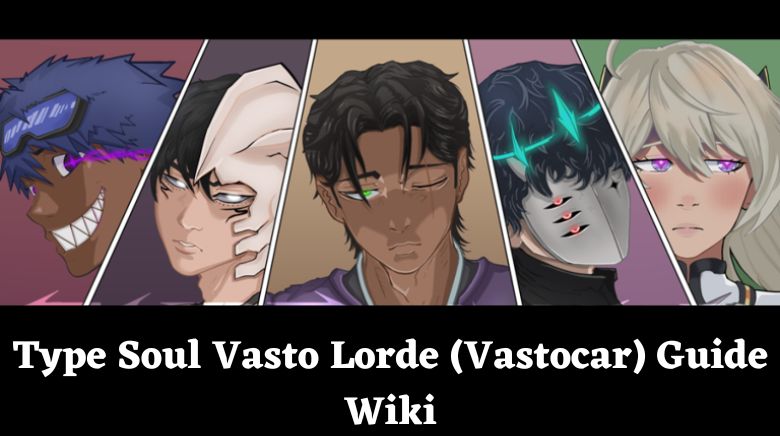 Type Soul Vasto Lorde (Vastocar) Guide Wiki [December 2023] - MrGuider