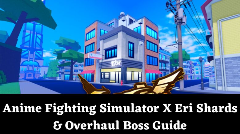 Anime Fighting Simulator X Eri Shards & Overhaul Boss Guide