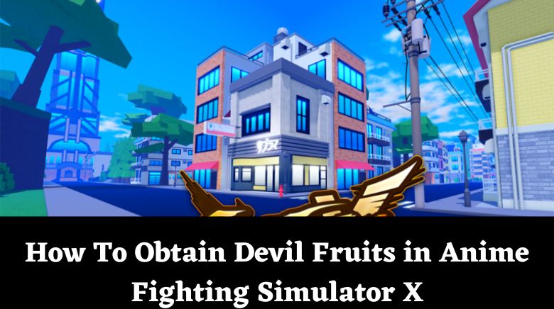 Anime Fighting Simulator X Devil Fruit Guide - How to Get, Map