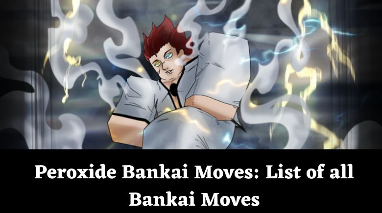 Peroxide Bankai Moves List of all Bankai Moves